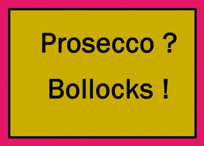 Prosecco? Bollocks!